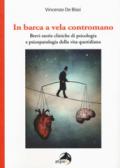 In barca a vela contromano. Brevi storie cliniche di psicologia e psicopatologia della vita quotidiana