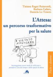 L'attesa: un percorso trasformativo per la salute. Incoraggiamo nuovi modi di utilizzare e prendersi cura del tempo e dello spazio di attesa