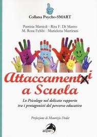 Attaccamenti a scuola. Lo psicologo nel delicato rapporto tra i protagonisti del percorso educativo