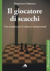 Il giocatore di scacchi. Una metafora per le relazioni interpersonali