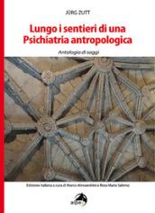 Lungo i sentieri di una psichiatria antropologica. Antologia di saggi