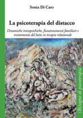 La psicoterapia del distacco. Dinamiche intrapsichiche, funzionamenti familiari e trattamento del lutto in terapia relazionale