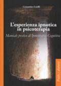 L'esperienza ipnotica in psicoterapia. Manuale pratico di ipnoterapia cognitiva