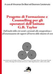 Progetto di formazione e counselling per gli operatori dell'Istituto G.B. Taylor. Dall'analisi della crisi sociale e personale alla consapevolezza e ... rapporti all'interno della relazione di cura