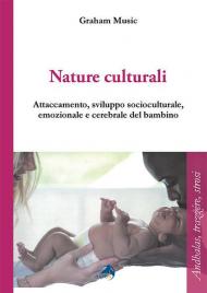 Nature culturali. Attaccamento e sviluppo socioculturale, emozionale, cerebrale del bambino