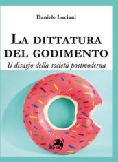 La dittatura del godimento. Il disagio della società postmoderna