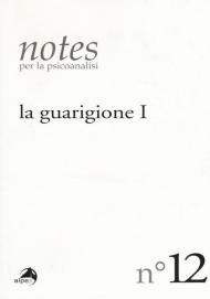 Notes per la psicoanalisi. Vol. 12: guarigione. Prima parte, La.