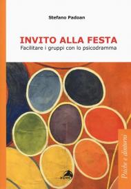 Invito alla festa. Facilitare i gruppi con lo psicodramma