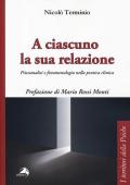 A ciascuno la sua relazione. Psicoanalisi e fenomenologia nella pratica clinica