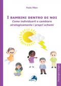 I bambini dentro di noi. Come individuarli e cambiare strategicamente i propri schemi