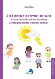 I bambini dentro di noi. Come individuarli e cambiare strategicamente i propri schemi