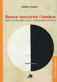 Senza toccarne l'ombra. Estetica ed etica della cura per i professionisti della salute