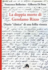 La doppia morte di Gerolamo Rizzo. Diario «clinico» di una follia vissuta