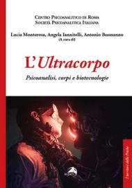 L' ultracorpo. Psicoanalisi, corpi e biotecnologie