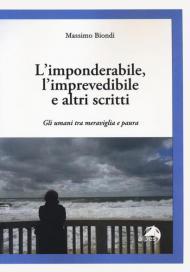 L' imponderabile, l'imprevedibile e altri scritti. Gli umani tra meraviglia e paura