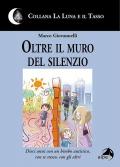 Oltre il muro del silenzio. Dieci anni con un bimbo autistico, con se stesso, con gli altri