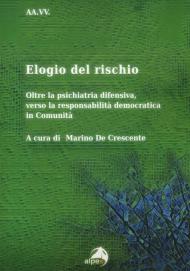 Elogio del rischio. Oltre la psichiatria difensiva, verso la responsabilità democratica in Comunità