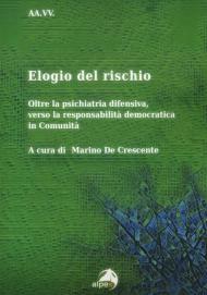 Elogio del rischio. Oltre la psichiatria difensiva, verso la responsabilità democratica in Comunità