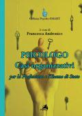 Psicologo. Casi organizzativi. Per la Professione e l'Esame di Stato