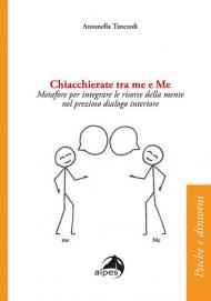 Chiacchierate tra me e Me. Metafore per integrare le risorse della mente nel prezioso dialogo interiore