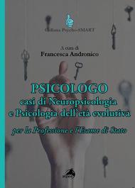 Psicologo. Casi di neuropsicologia e psicologia dell'età evolutiva. Per la Professione e l'Esame di Stato