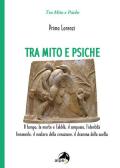 Tra mito e psiche. Il tempo, la morte e l'aldilà, il simposio, l'identità femminile, il mistero della creazione, il dramma della scelta