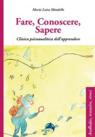 Fare conoscere sapere. Clinica psicoanalitica dell'apprendere