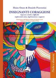 Insegnanti coraggiosi. Superare critiche e difficoltà migliorando status, legittimazione e supporto