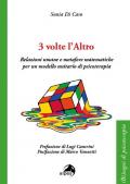 3 volte l'altro. Relazioni umane e metafore matematiche per un modello unitario di psicoterapia