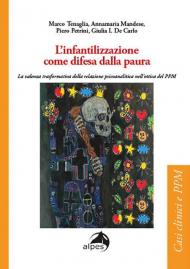 L'infantilizzazione come difesa dalla paura. La valenza trasformativa della relazione psicoanalitica nell’ottica del PPM