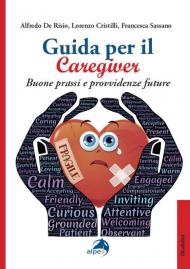 Guida per il caregiver. Buone prassi e provvidenze future