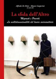 La sfida dell'altro. Migranti e povertà. La multidimensionalità del lavoro sociosanitario