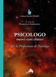 Psicologo. Nuovi casi clinici per la professione di psicologo