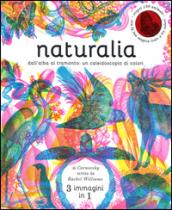 Naturalia. Dall'alba al tramonto: un caleidoscopio di colori. Ediz. illustrata