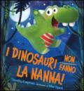 I dinosauri non fanno la nanna! Ediz. illustrata