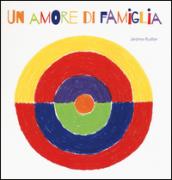 Un amore di famiglia. Ediz. illustrata