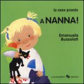 A nanna! Io sono grande. Ediz. a colori