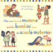 Che cosa fanno le mamme quando i bambini sono alla scuola materna? Ediz. a colori