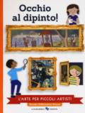 Occhio al dipinto! L'arte per piccoli artisti. Ediz. a colori