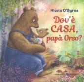 Dov'è casa, papà Orso? Ediz. a colori