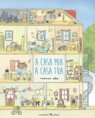 A casa mia a casa tua. Ediz. illustrata