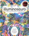 Illuminosauro. Un viaggio nel tempo all'era dei dinosauri: un caleidoscopio di colori. Ediz. a colori