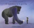 Il bambino e il gorilla. Ediz. a colori