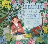 Beatrix e i suoi conigli. La storia di Beatrix Potter. Ediz. a colori