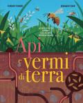 Api e vermi di terra. Ediz. illustrata