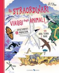 Gli straordinari viaggi degli animali. Ediz. a colori