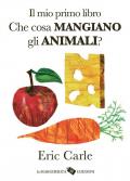 Il mio primo libro. Che cosa mangiano gli animali? Ediz. a colori