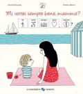 Mi vorrai sempre bene, mamma? InBook. Ediz. a colori