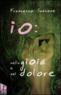 Io. Nella gioia e nel dolore