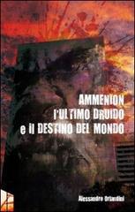 L'ultimo druido e il destino del mondo. Ammenion